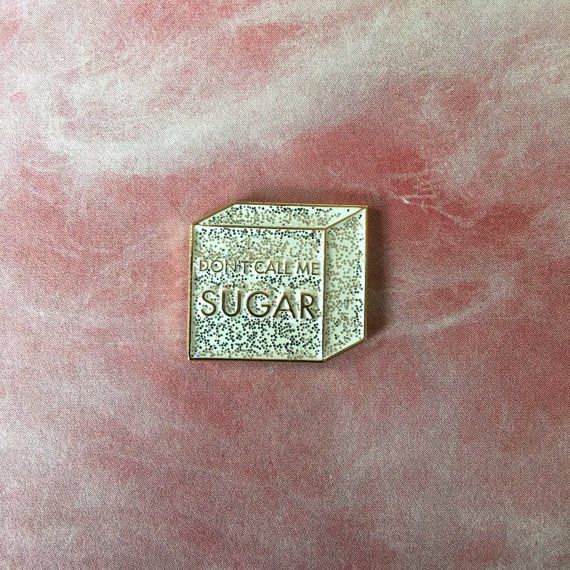 Don't Call Me Sugar Pin
